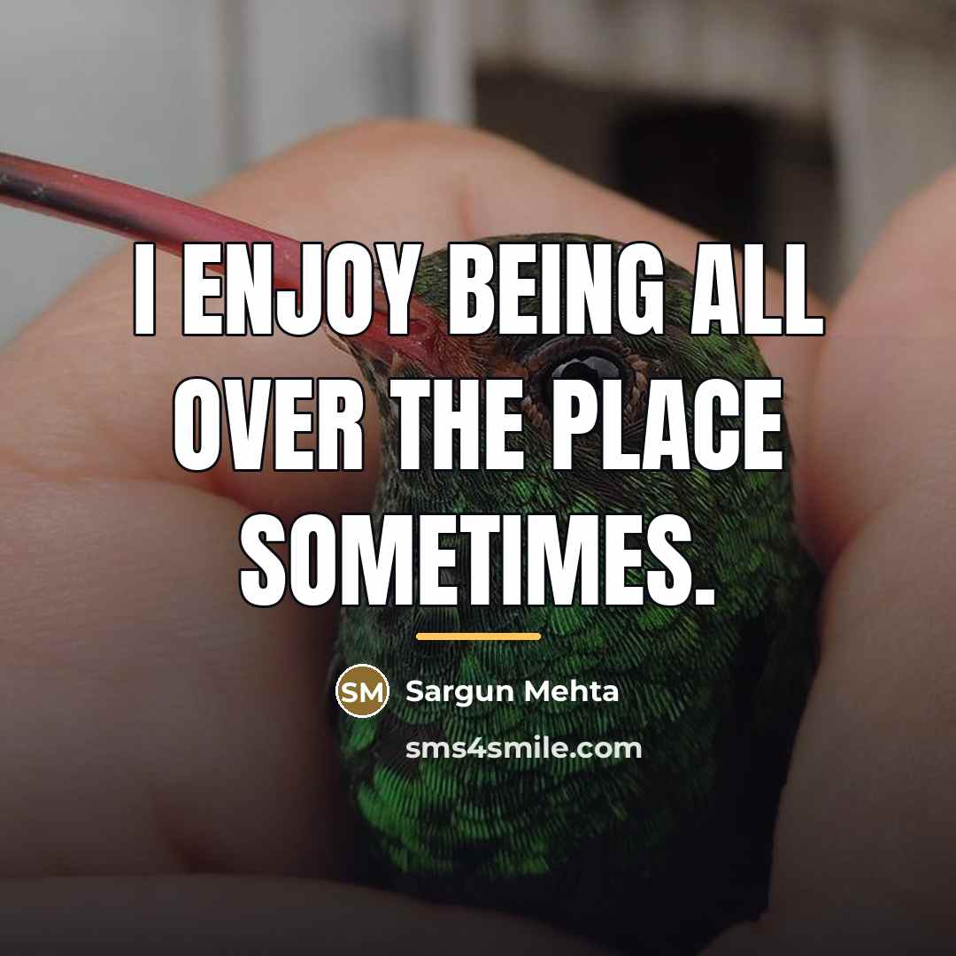 “I enjoy being all over the place sometimes.…” quote by Sargun Mehta