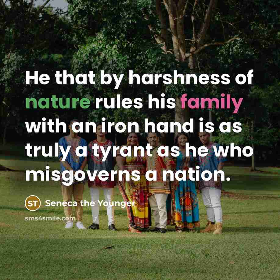 “He that by harshness of nature rules his family with…” quote by Seneca the Younger