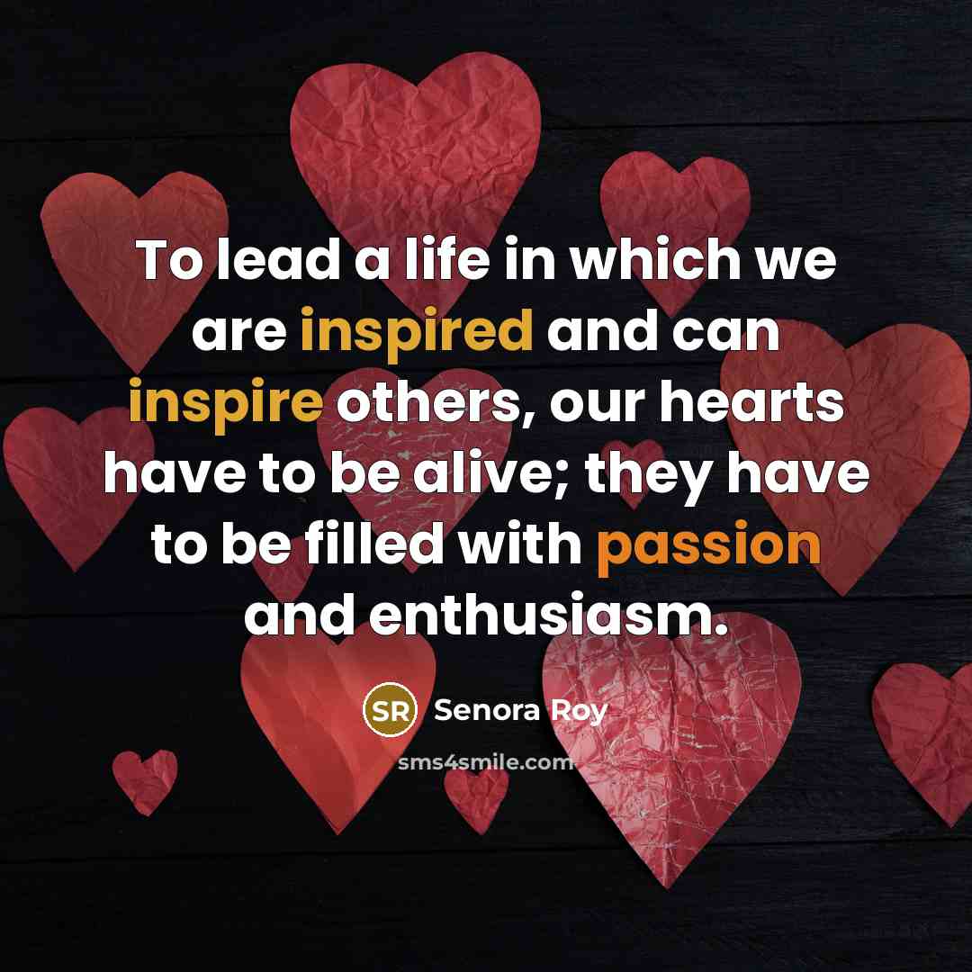 “To lead a life in which we are inspired and…” quote by Senora Roy