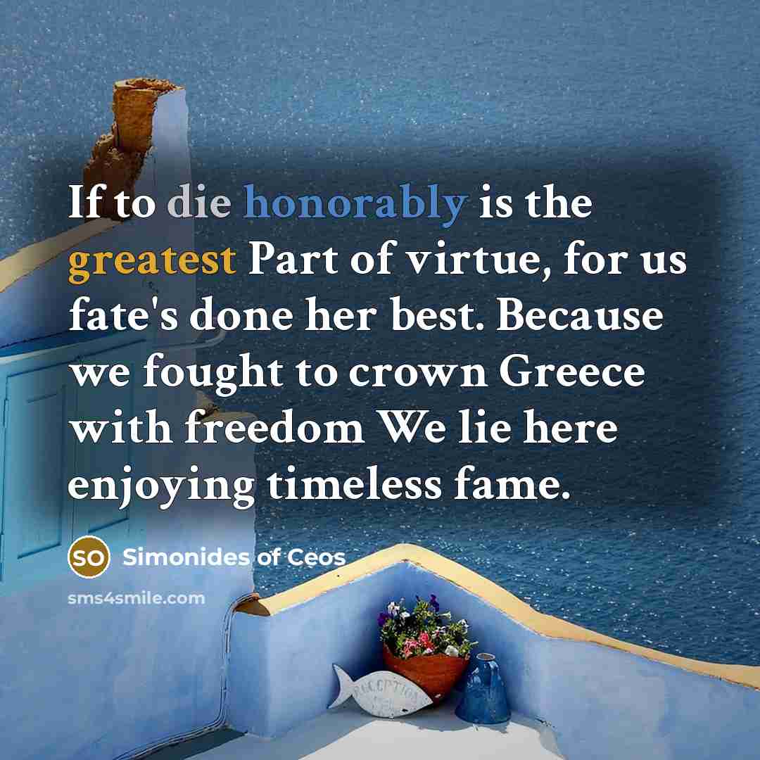 “If to die honorably is the greatest Part of virtue,…” quote by Simonides of Ceos