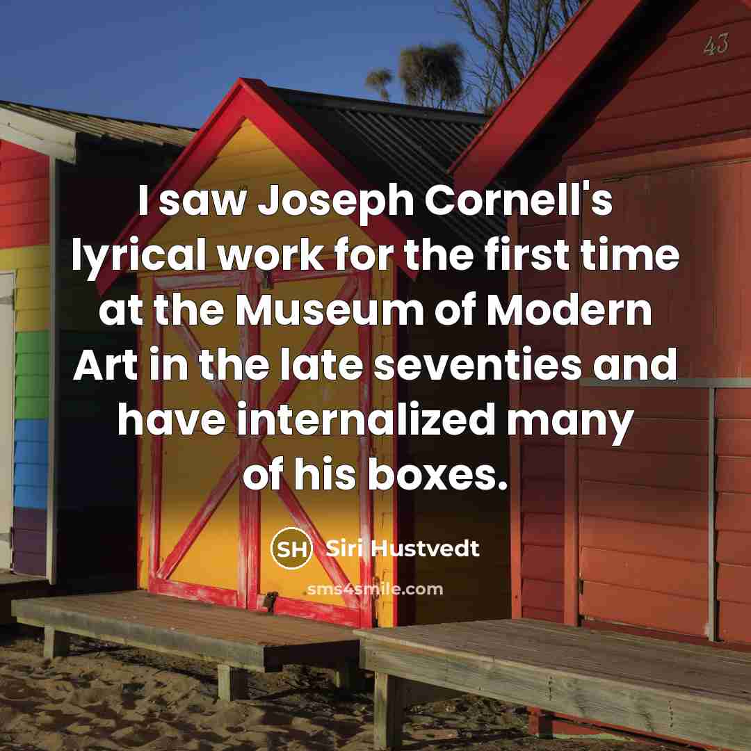 “I saw Joseph Cornell's lyrical work for the first time…” quote by Siri Hustvedt