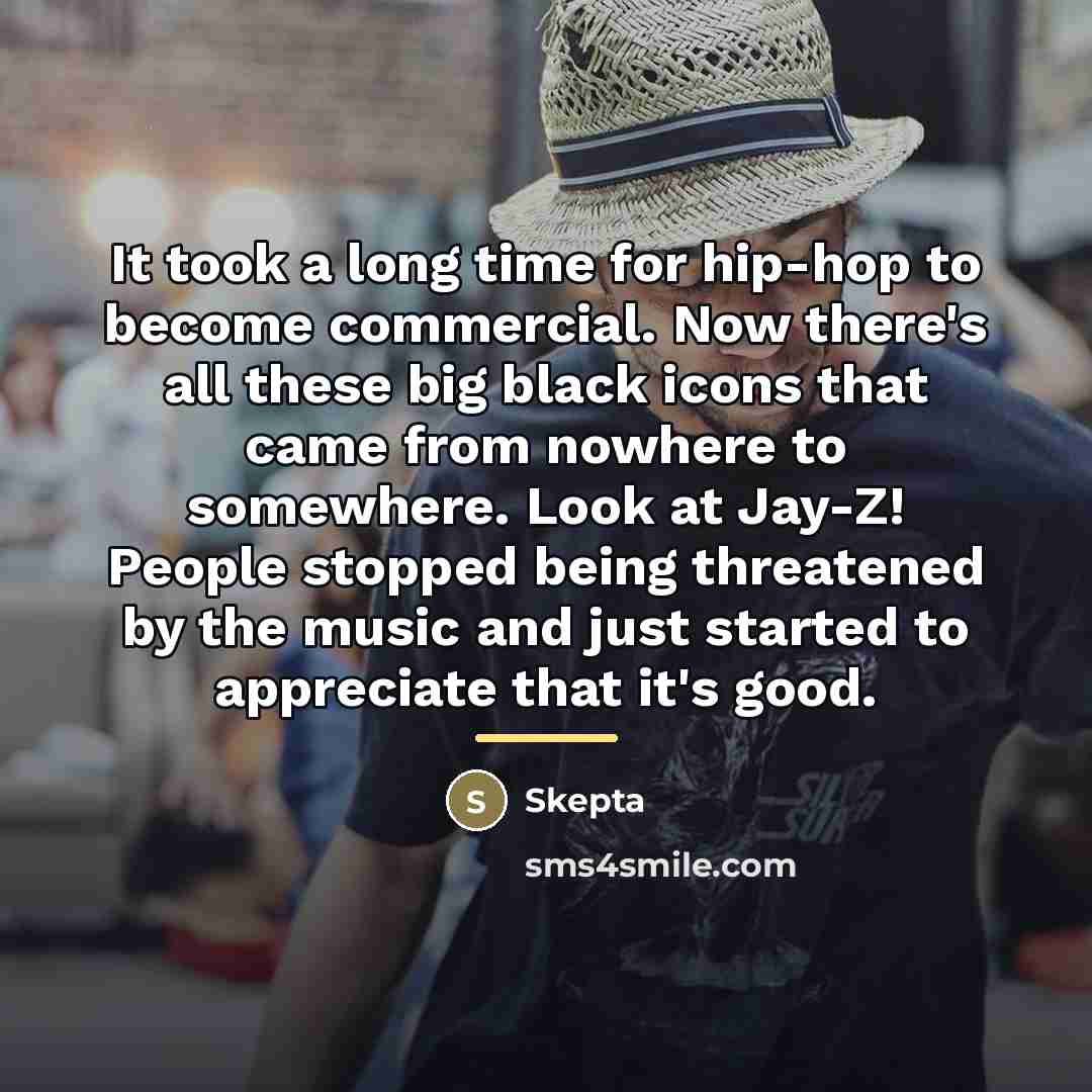 “It took a long time for hip-hop to become commercial.…” quote by Skepta