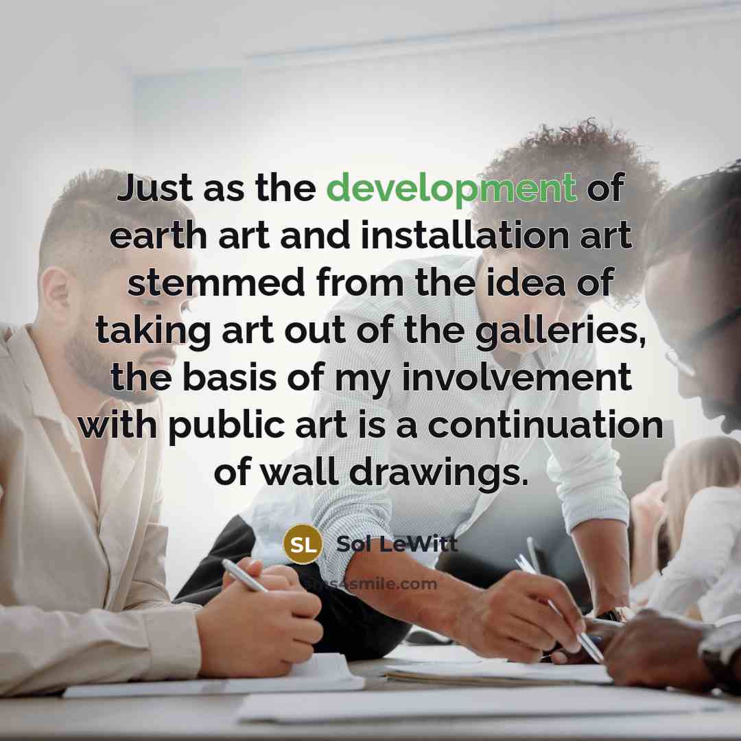 “Just as the development of earth art and installation art…” quote by Sol LeWitt