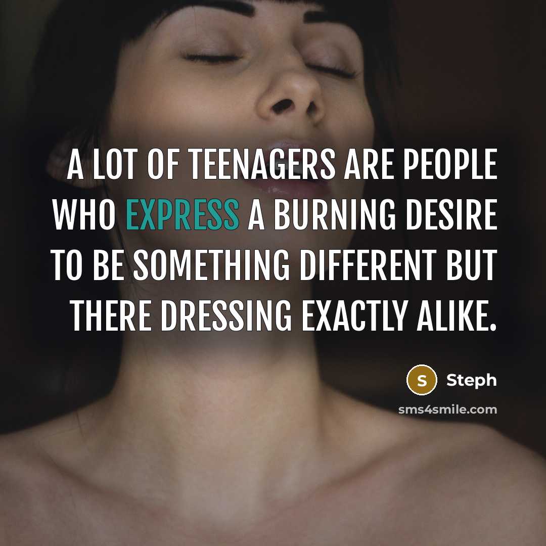 “A lot of teenagers are people who express a burning…” quote by Steph