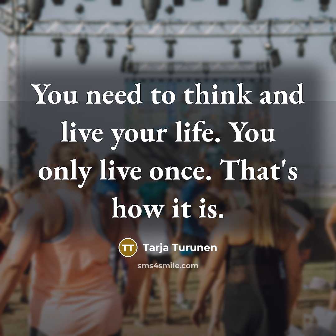 “You need to think and live your life. You only…” quote by Tarja Turunen