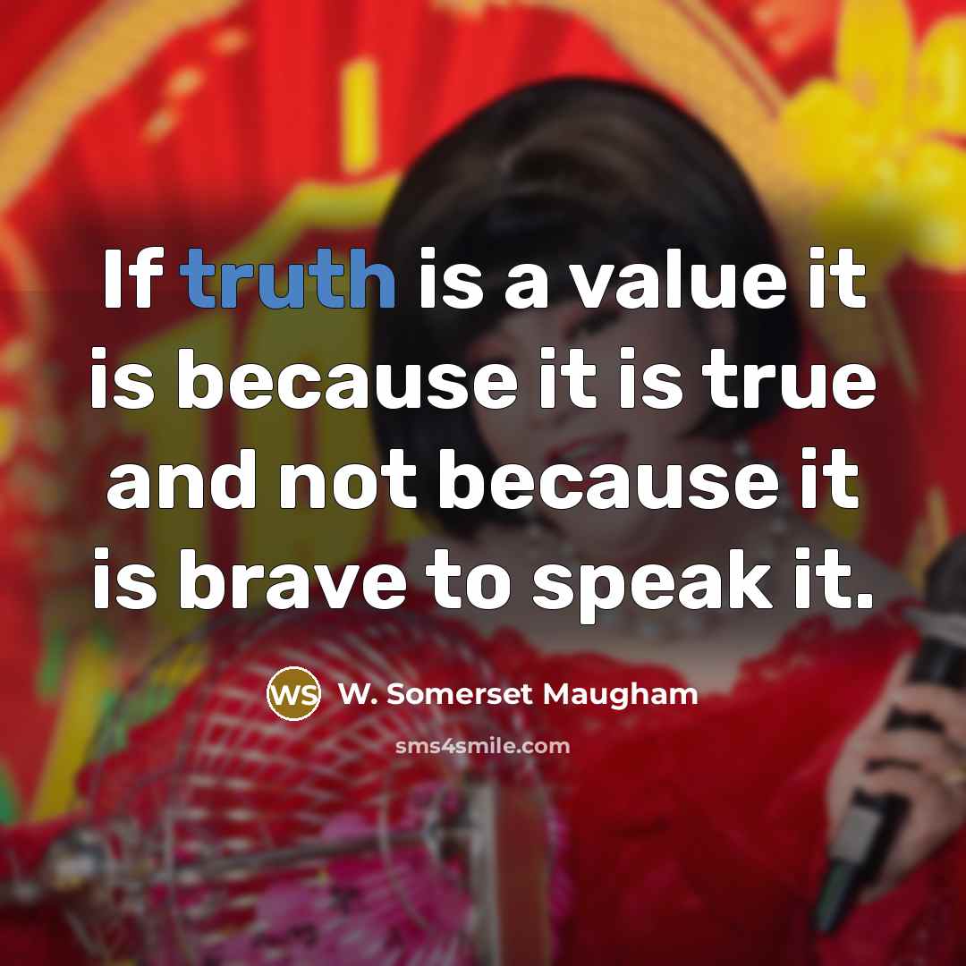 “If truth is a value it is because it is…” quote by W. Somerset Maugham