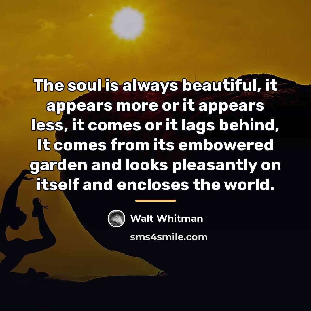 “The soul is always beautiful, it appears more or it…” quote by Walt Whitman
