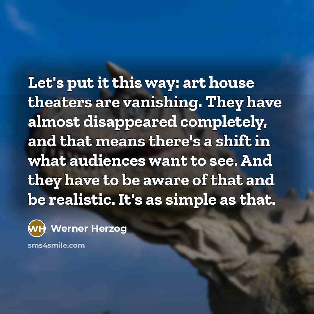 “Let's put it this way: art house theaters are vanishing.…” quote by Werner Herzog
