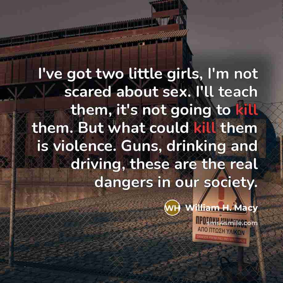 “I've got two little girls, I'm not scared about sex.…” quote by William H. Macy