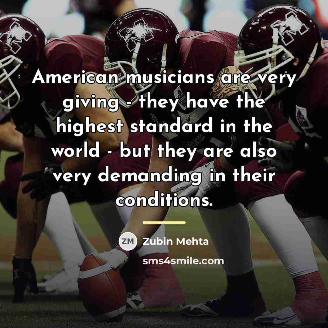 “American musicians are very giving - they have the highest…” quote by Zubin Mehta