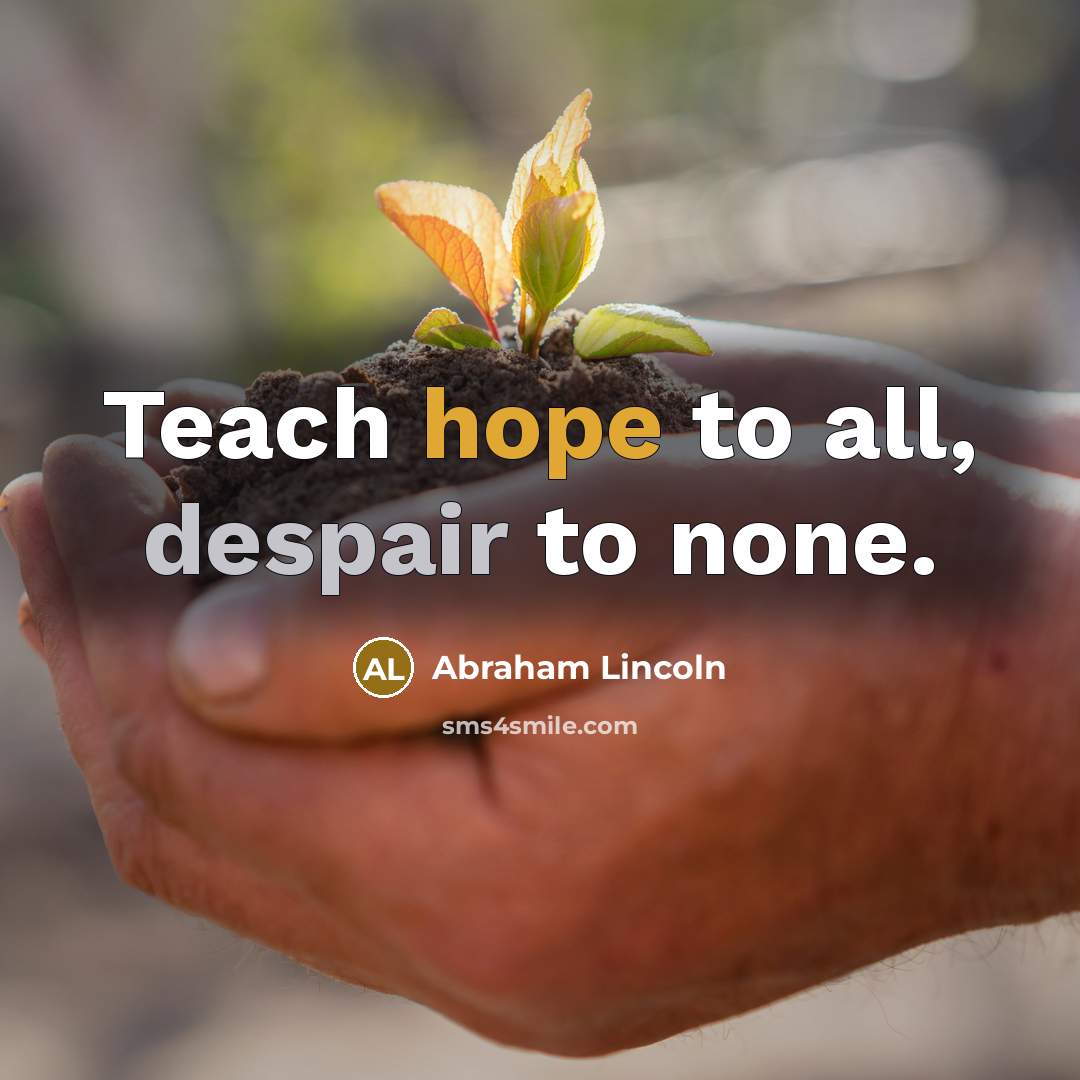 “Teach hope to all, despair to none.…” quote by Abraham Lincoln