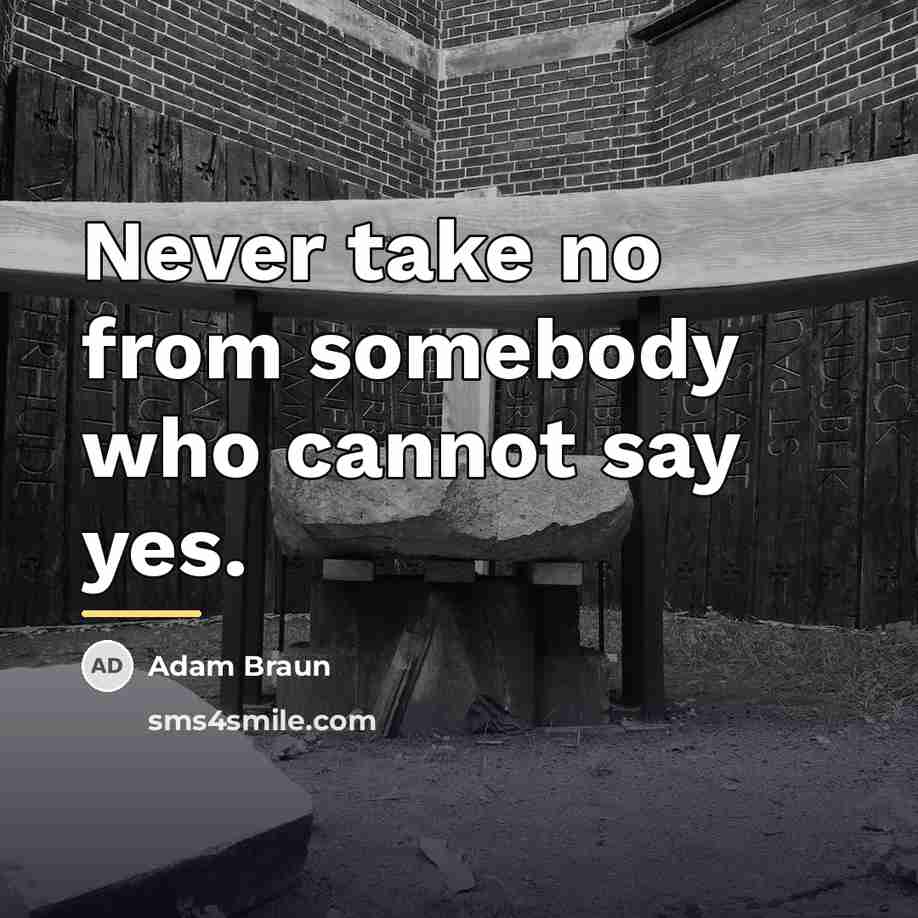 “Never take no from somebody who cannot say yes.…” quote by Adam Braun