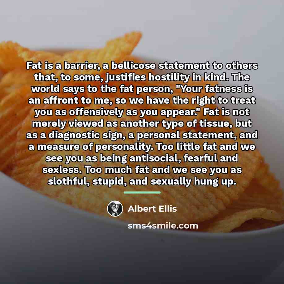 “Fat is a barrier, a bellicose statement to others that,…” quote by Albert Ellis