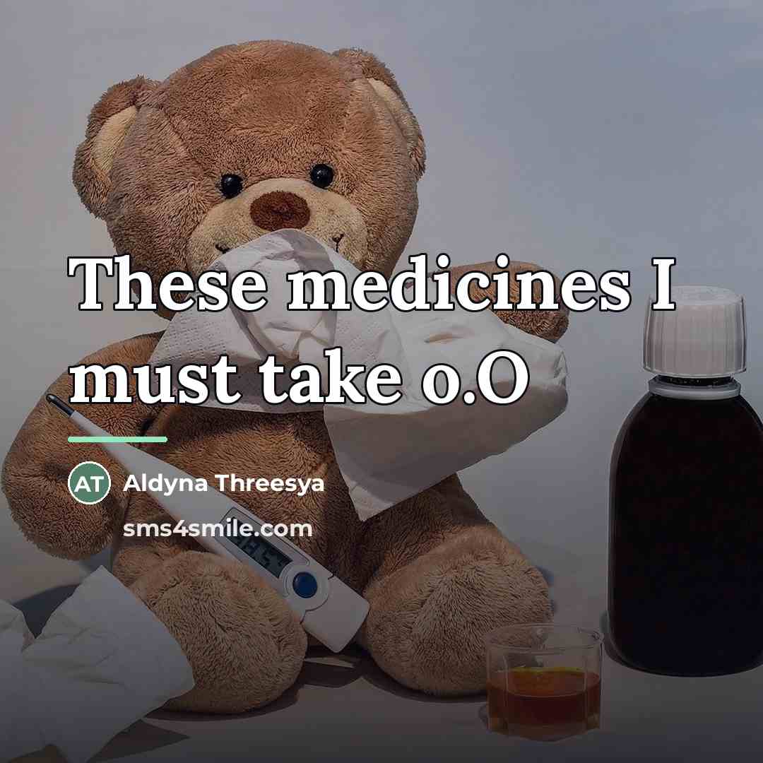 “These medicines I must take o.O…” quote by Aldyna Threesya
