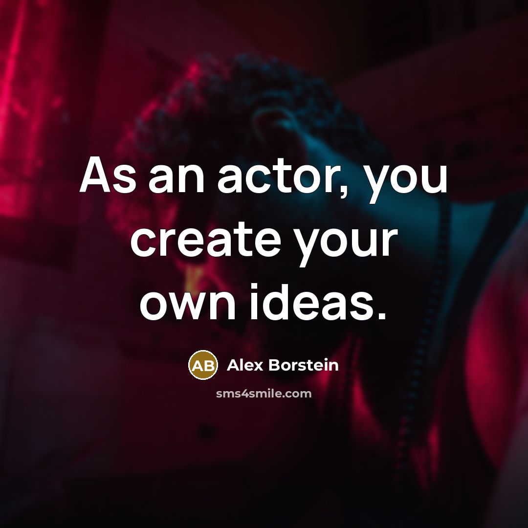 “As an actor, you create your own ideas.…” quote by Alex Borstein