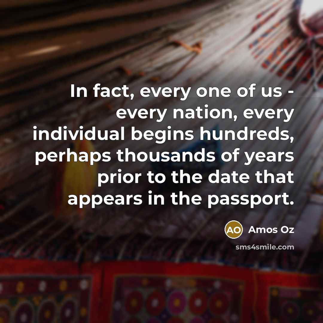“In fact, every one of us - every nation, every…” quote by Amos Oz