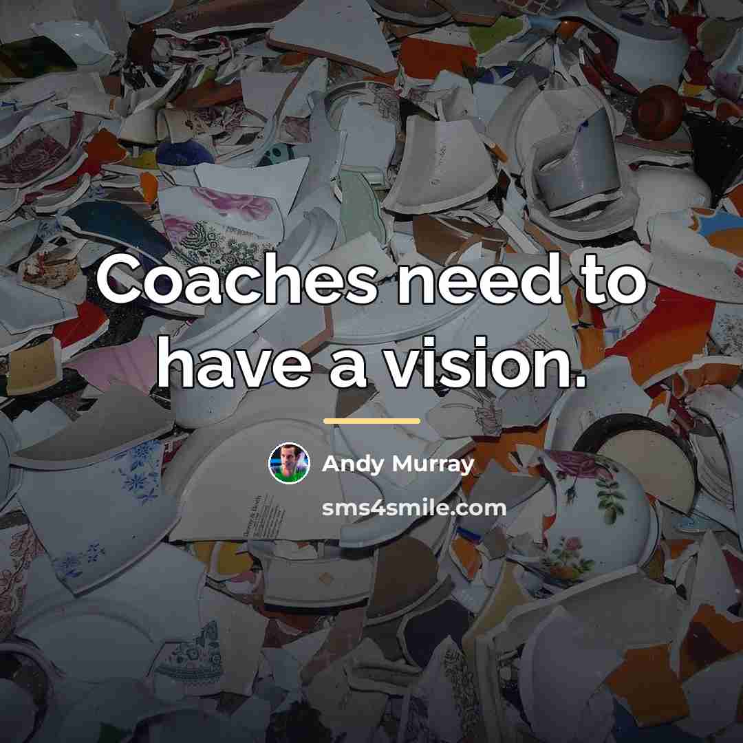 “Coaches need to have a vision.…” quote by Andy Murray