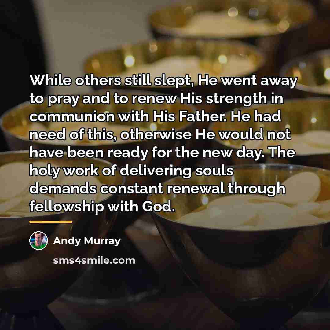 “While others still slept, He went away to pray and…” quote by Andy Murray