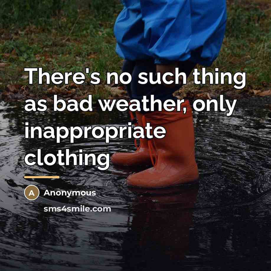“There's no such thing as bad weather, only inappropriate clothing…” quote by Anonymous
