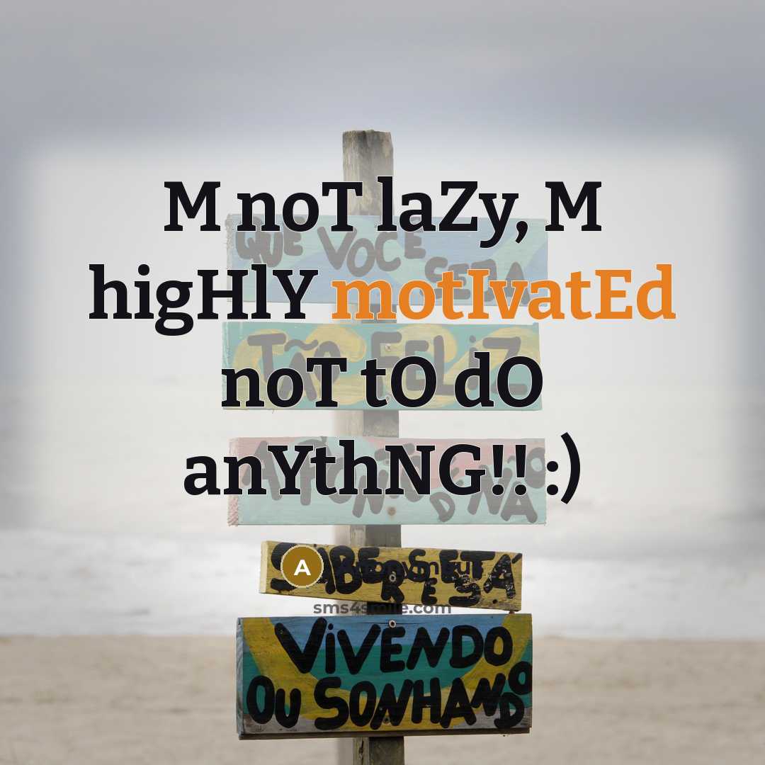 “M noT laZy, M higHlY motIvatEd noT tO dO anYthNG!!…” quote by Anonymous