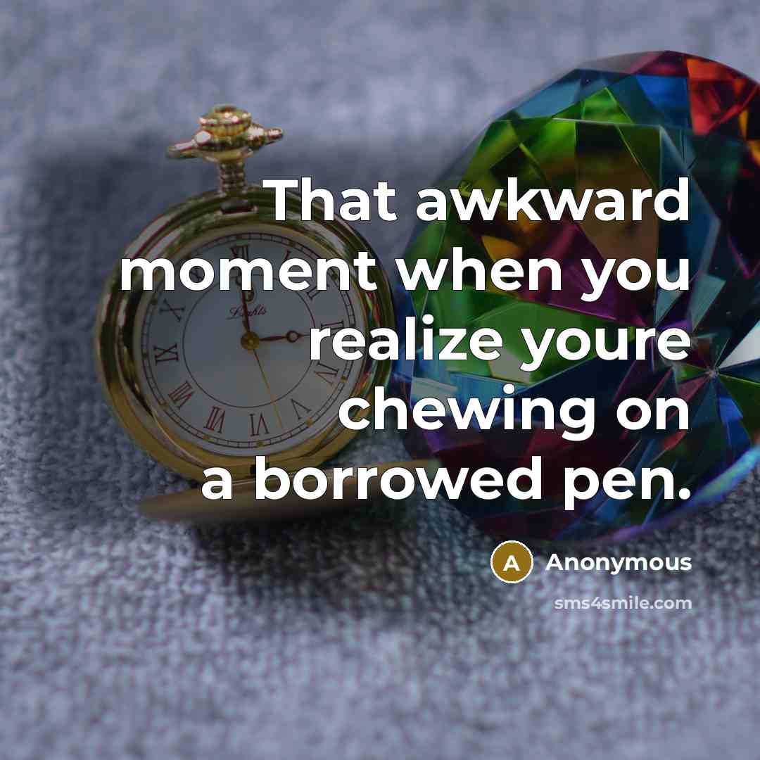 “That awkward moment when you realize youre chewing on a…” quote by Anonymous
