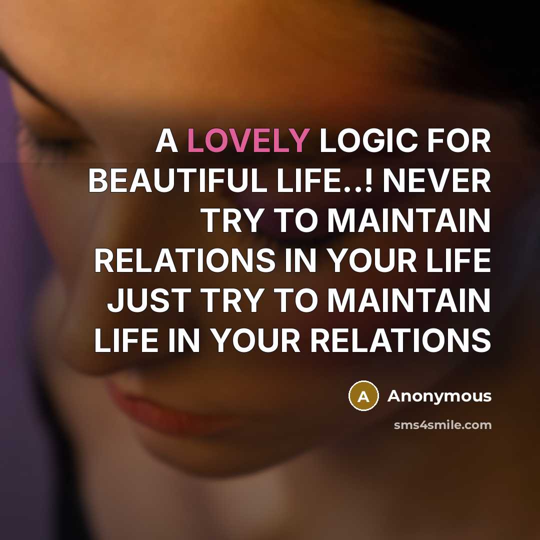 “A LOVELY LOGIC FOR BEAUTIFUL LIFE..! NEVER TRY TO MAINTAIN…” quote by Anonymous