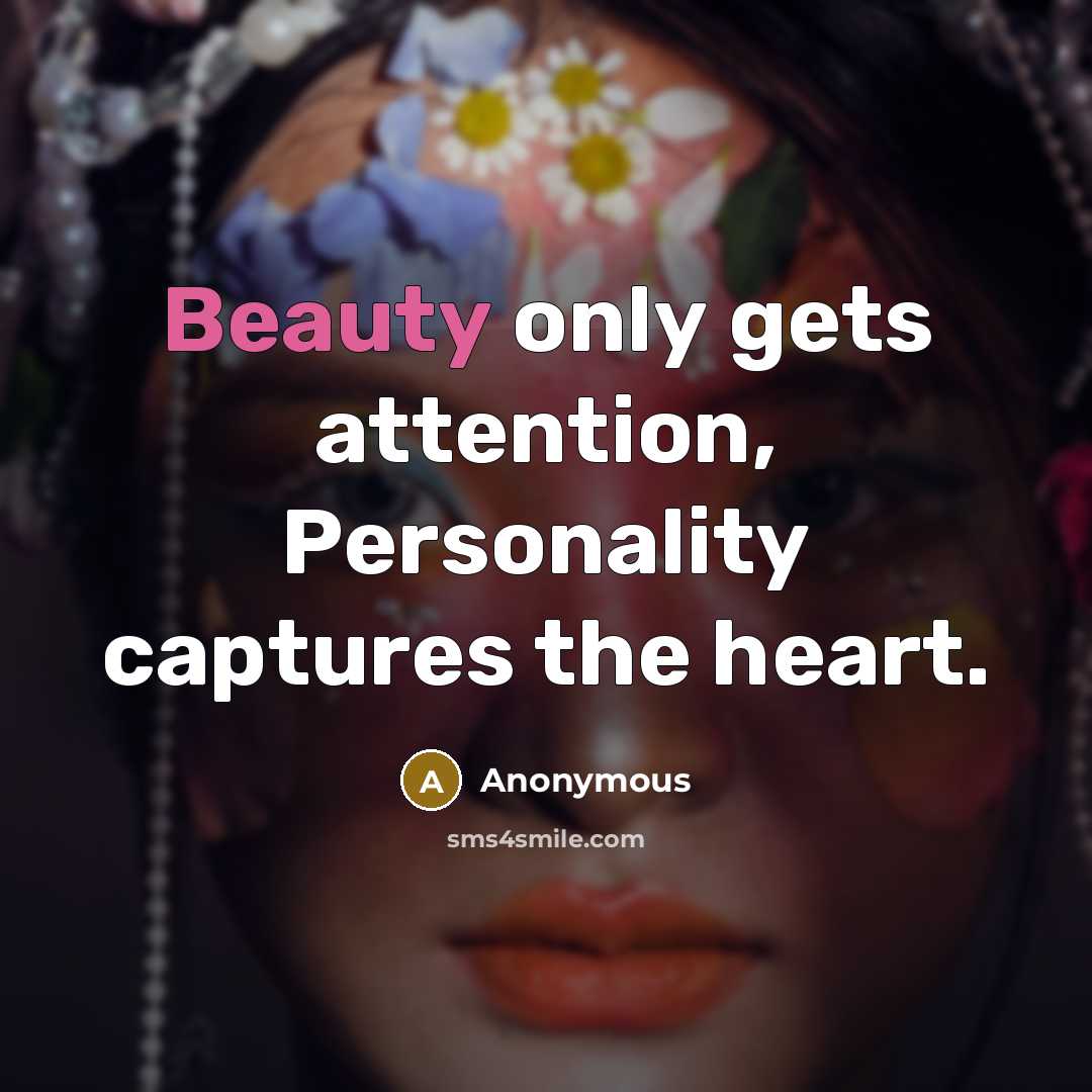 “Beauty only gets attention, Personality captures the heart.…” quote by Anonymous