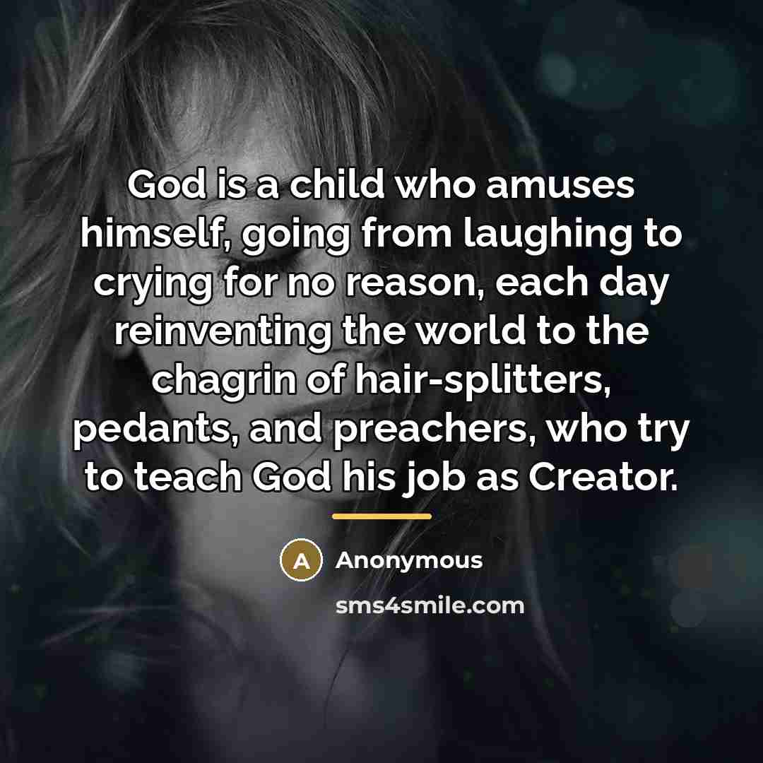 “God is a child who amuses himself, going from laughing…” quote by Anonymous