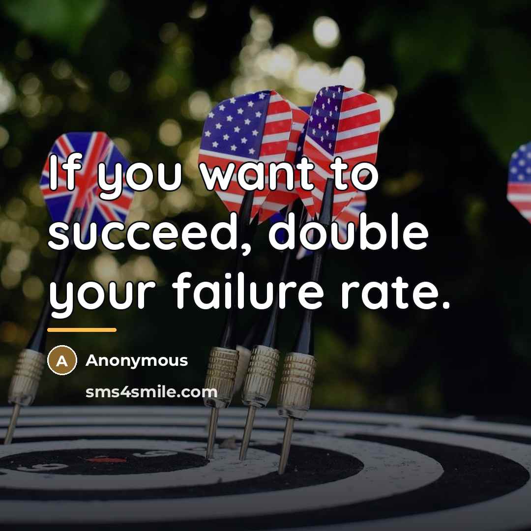 “If you want to succeed, double your failure rate.…” quote by Anonymous