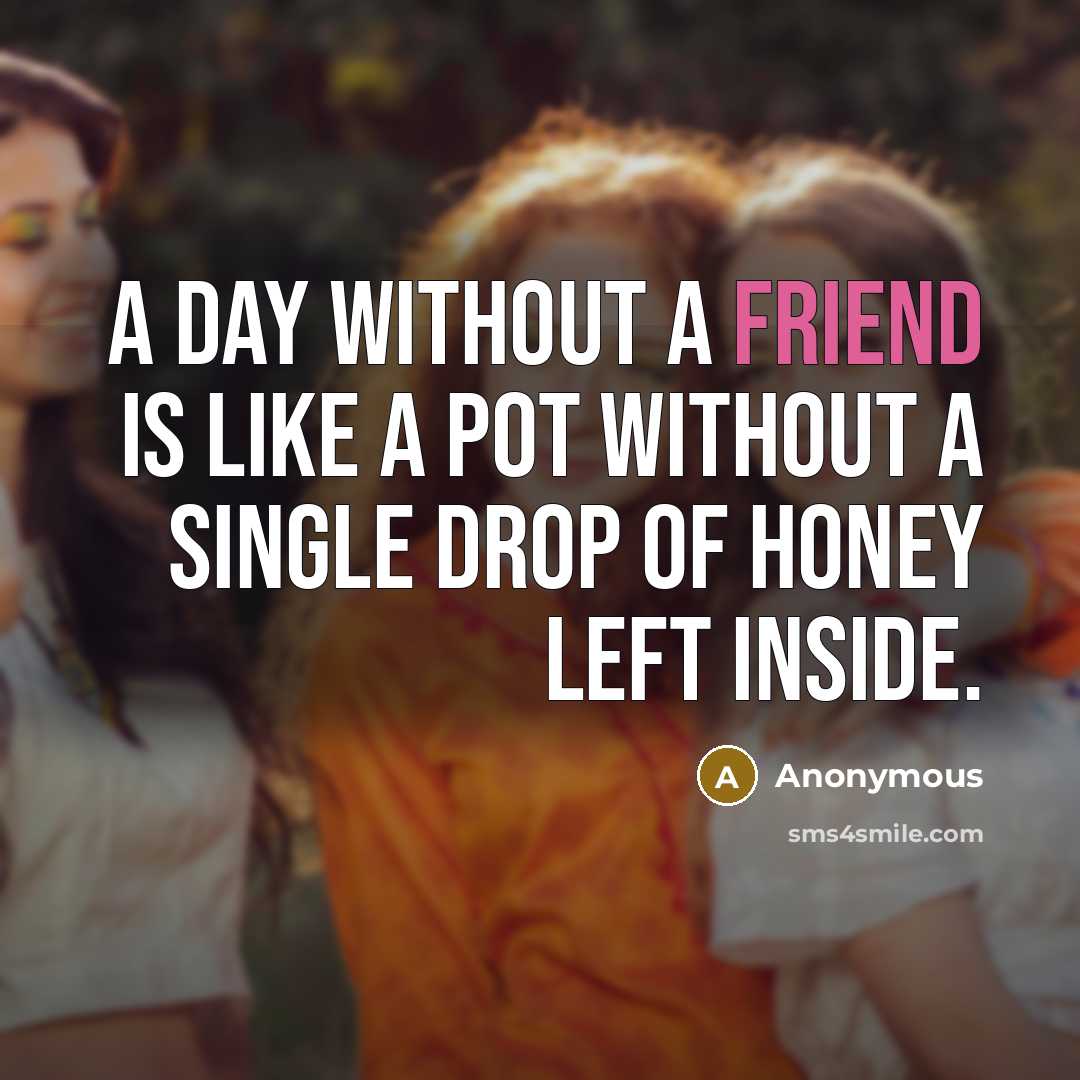 “A day without a friend is like a pot without…” quote by Anonymous