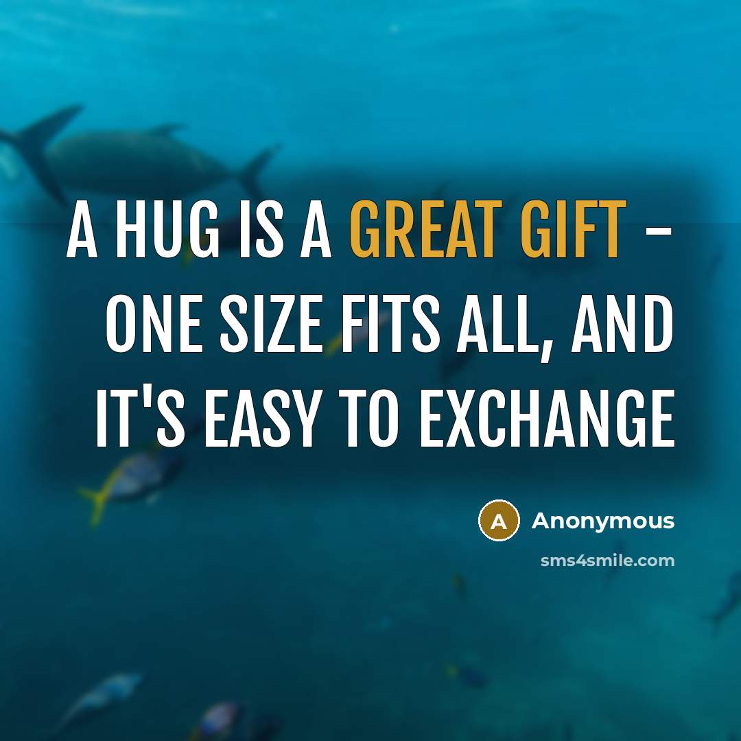“A hug is a great gift - one size fits all, and it's easy to exchange” quote by Anonymous