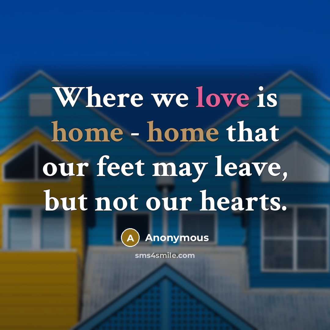 “Where we love is home - home that our feet…” quote by Anonymous