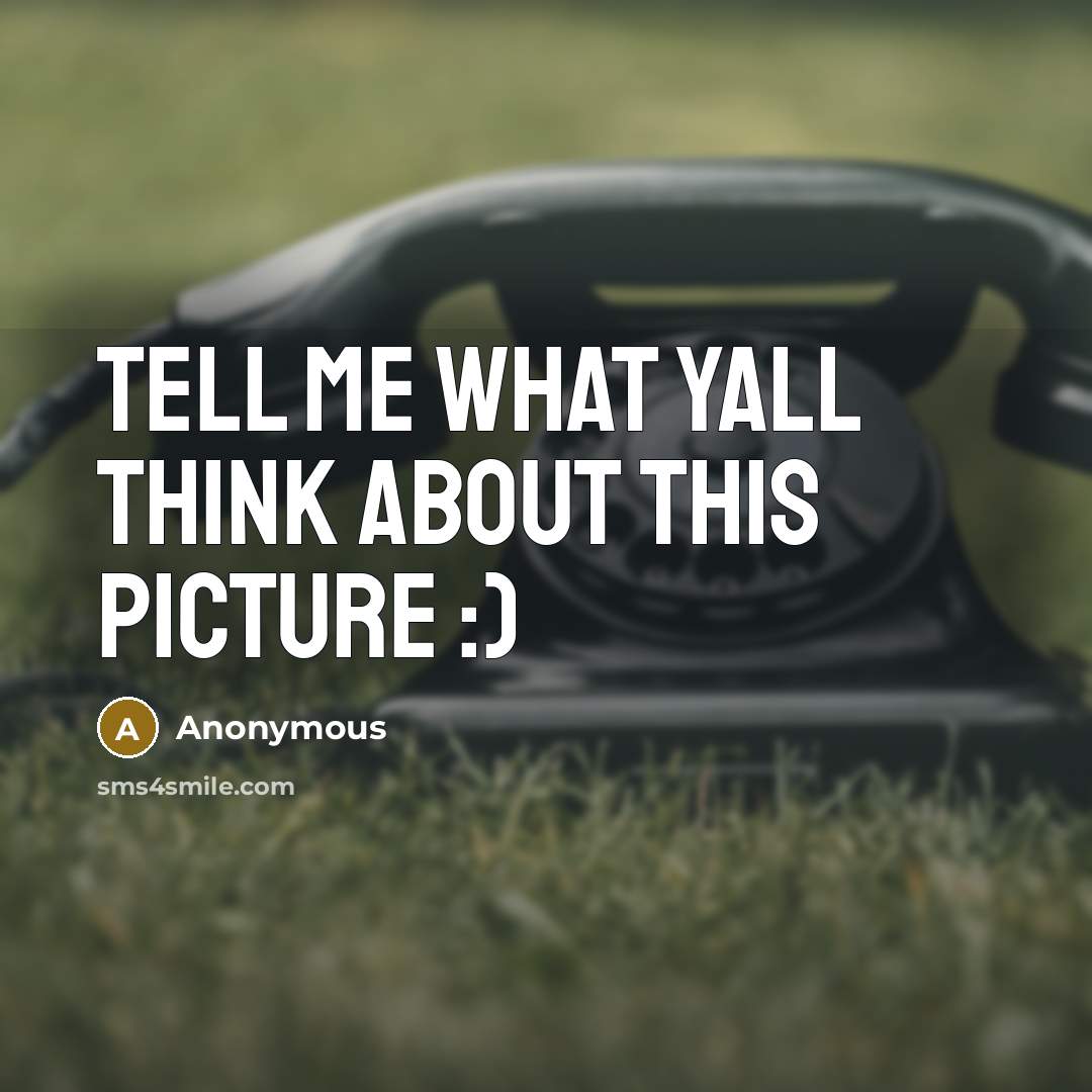 “Tell me what yall think about this picture :)…” quote by Anonymous