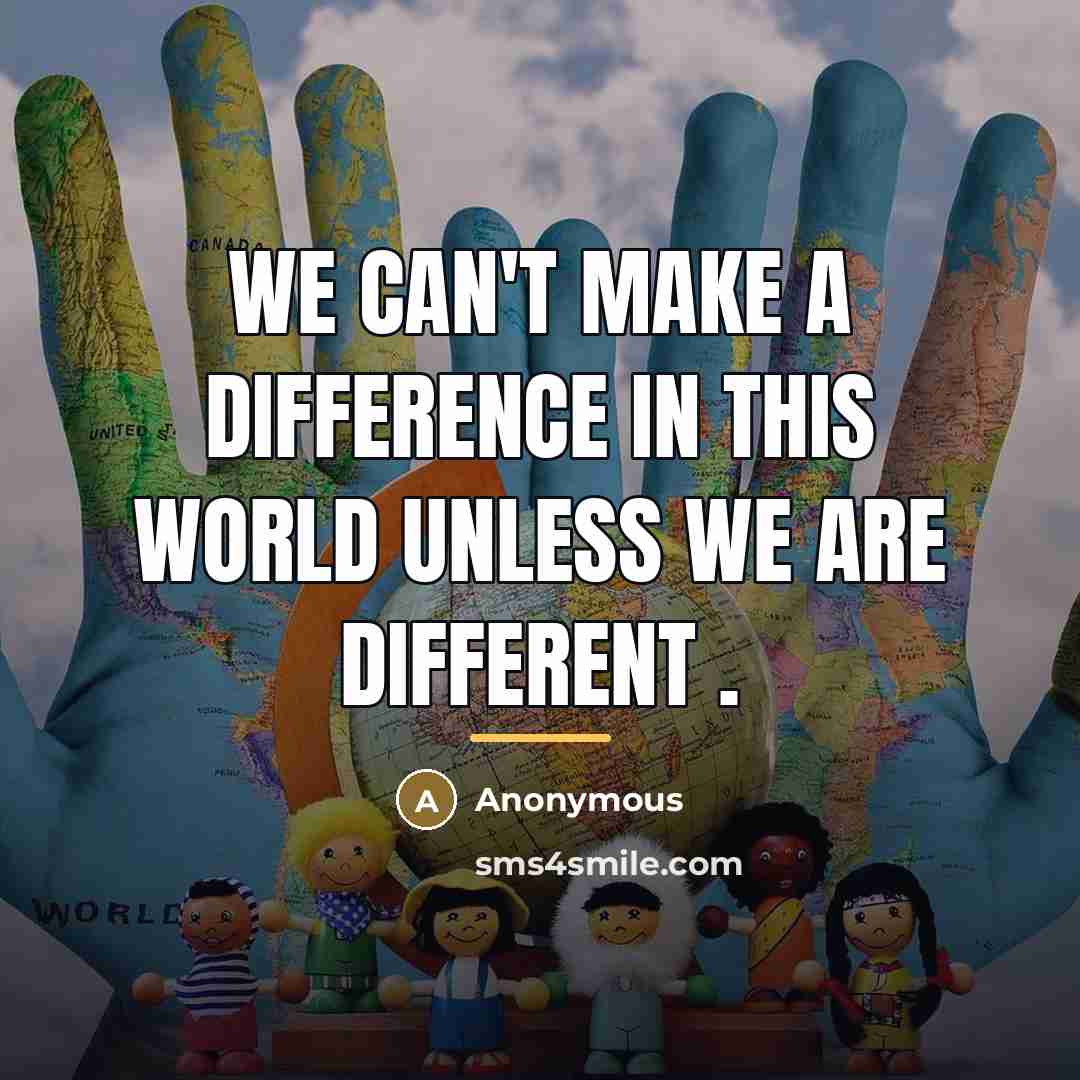 “We can't make a difference in this world unless we…” quote by Anonymous