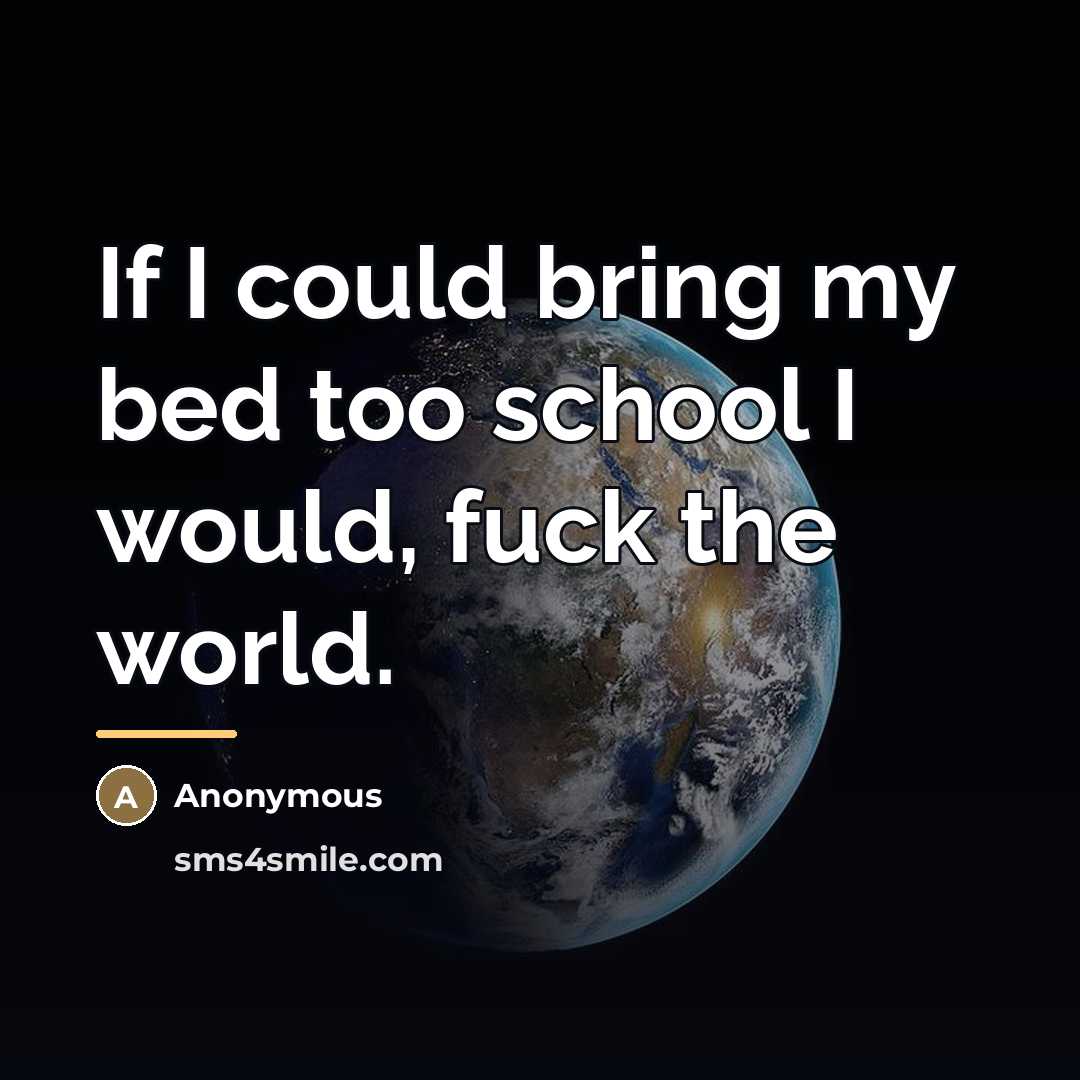 “If I could bring my bed too school I would,…” quote by Anonymous
