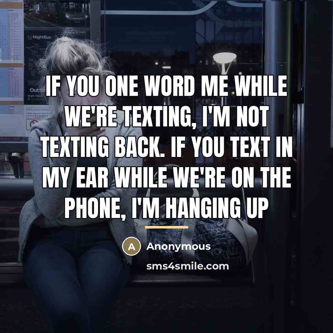 “If you one word me while we're texting, I'm not…” quote by Anonymous