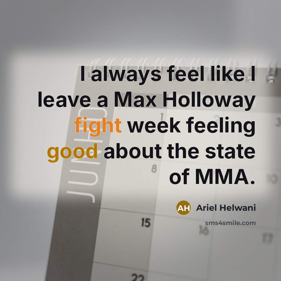 “I always feel like I leave a Max Holloway fight…” quote by Ariel Helwani