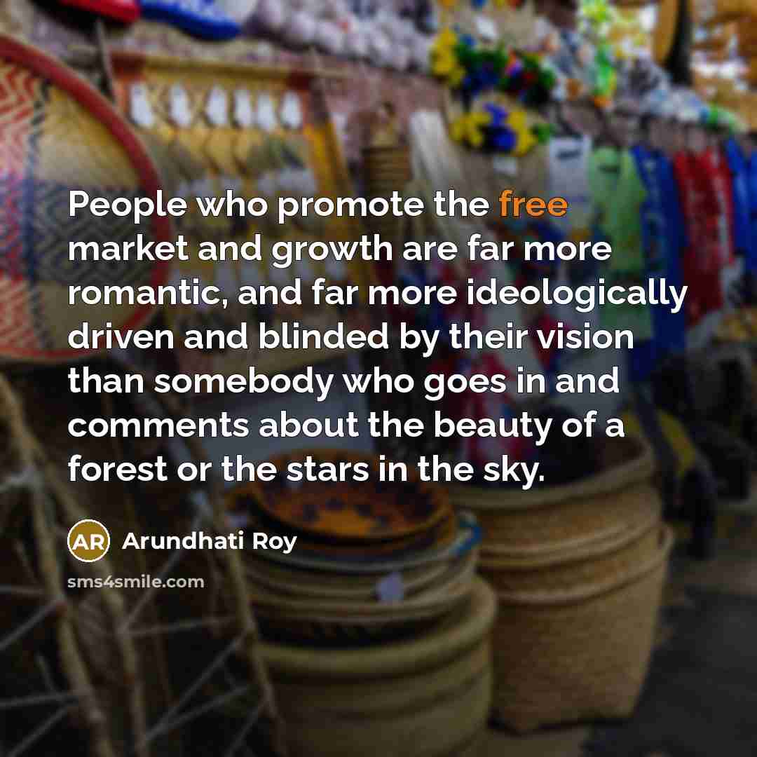 “People who promote the free market and growth are far…” quote by Arundhati Roy