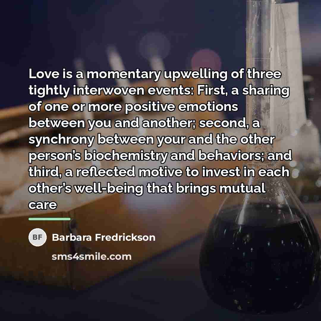 “Love is a momentary upwelling of three tightly interwoven events:…” quote by Barbara Fredrickson
