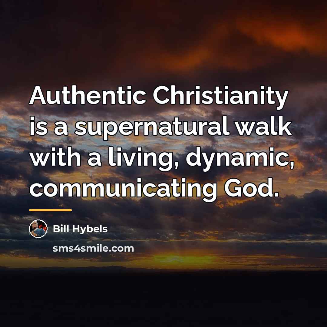 “Authentic Christianity is a supernatural walk with a living, dynamic,…” quote by Bill Hybels