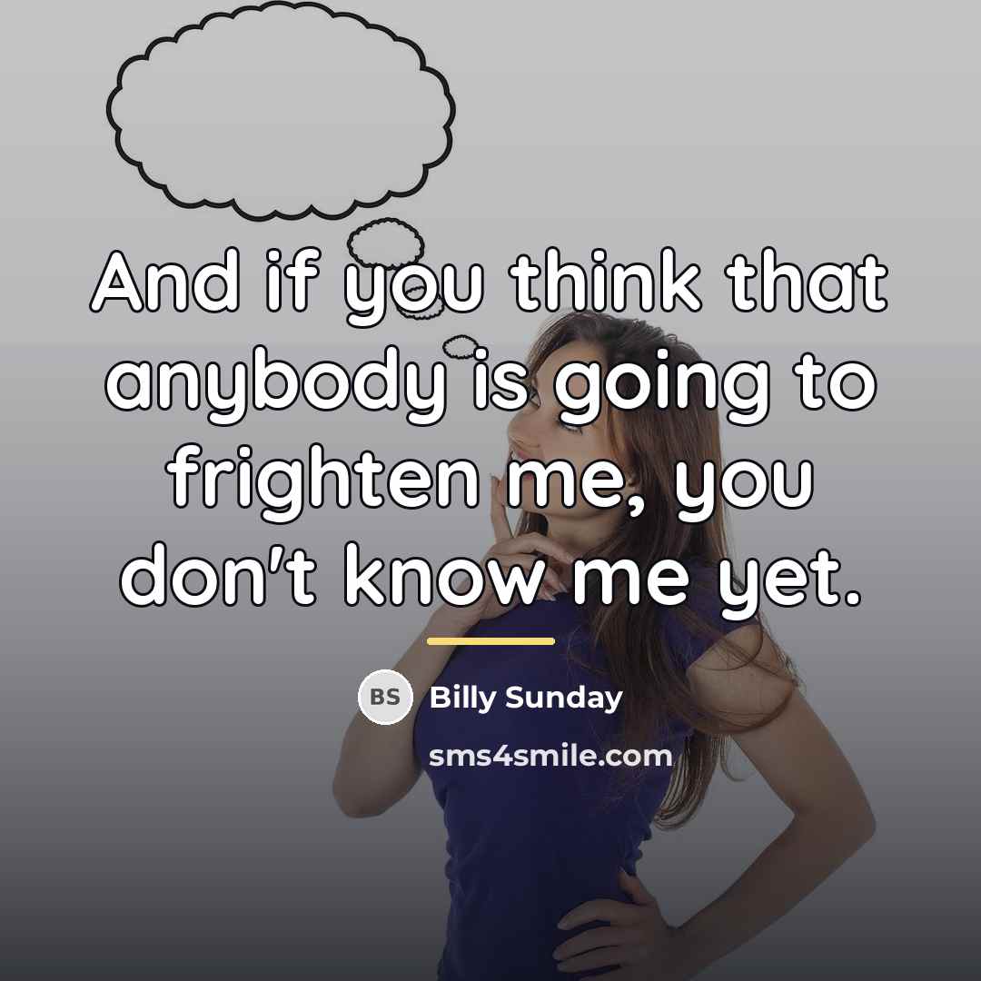 “And if you think that anybody is going to frighten…” quote by Billy Sunday