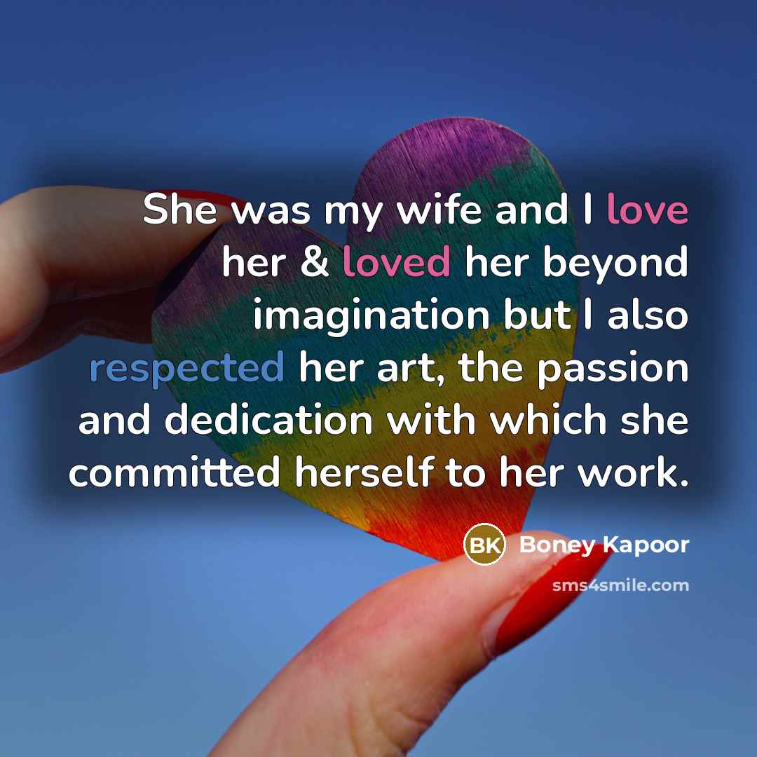 “She was my wife and I love her & loved…” quote by Boney Kapoor