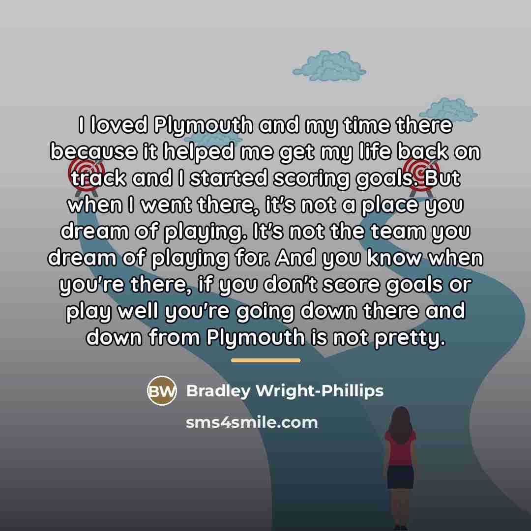“I loved Plymouth and my time there because it helped…” quote by Bradley Wright-Phillips