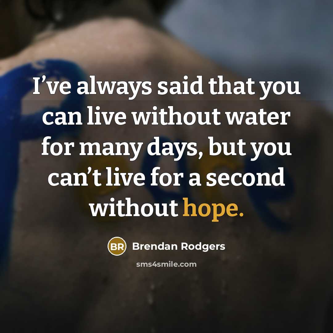 “I’ve always said that you can live without water for…” quote by Brendan Rodgers