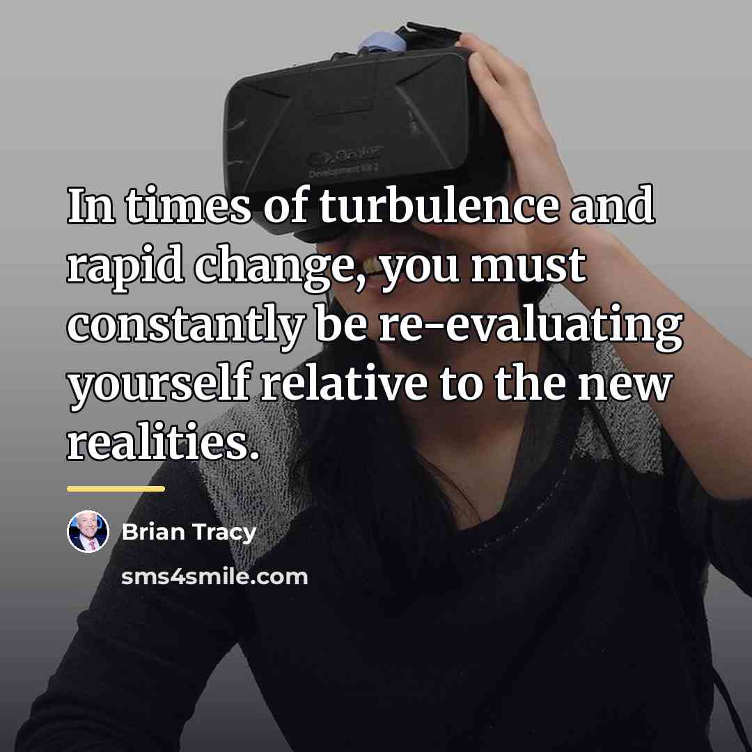 “In times of turbulence and rapid change, you must constantly…” quote by Brian Tracy