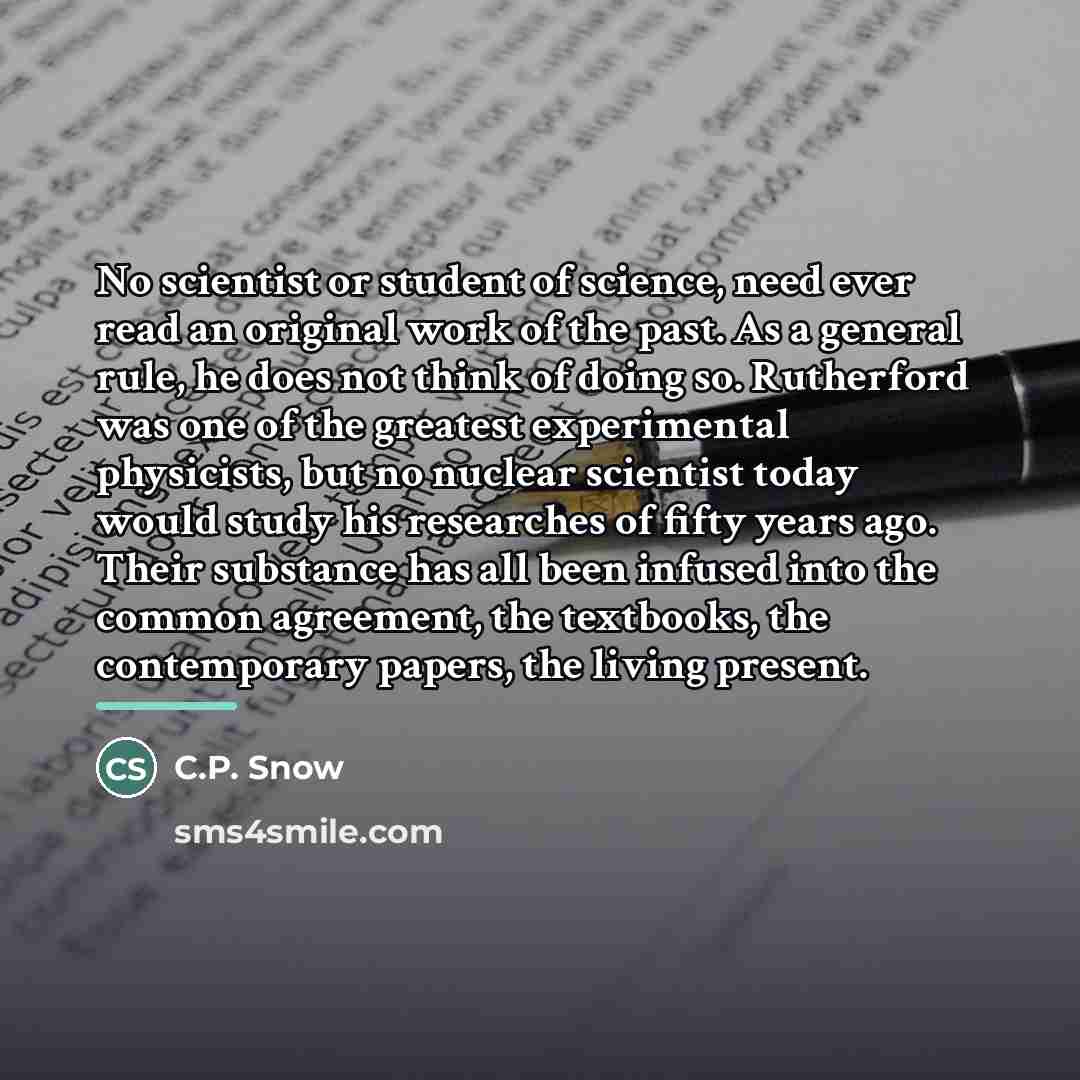 “No scientist or student of science, need ever read an…” quote by C.P. Snow