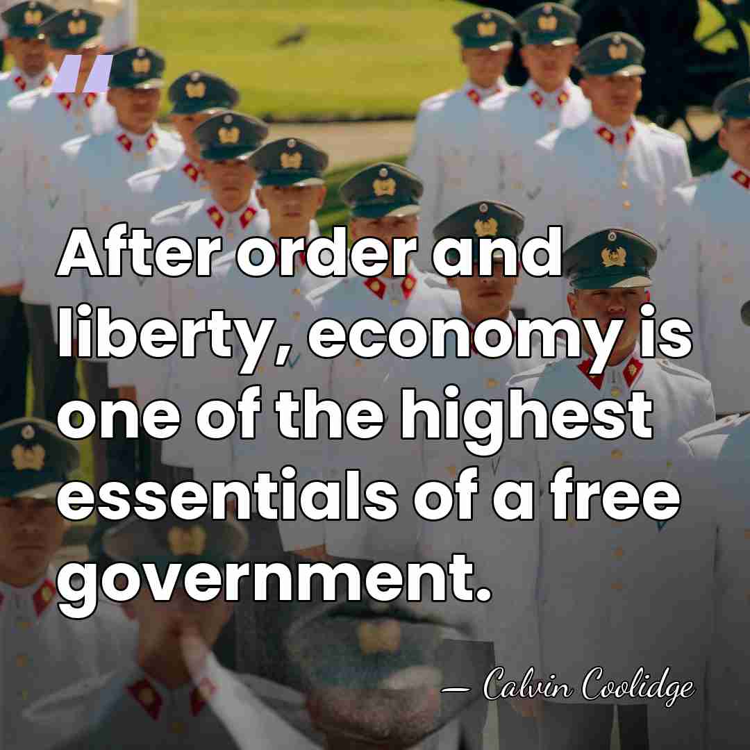 After order and liberty, economy is one of the highest essentials of&hellip; - Calvin Coolidge
