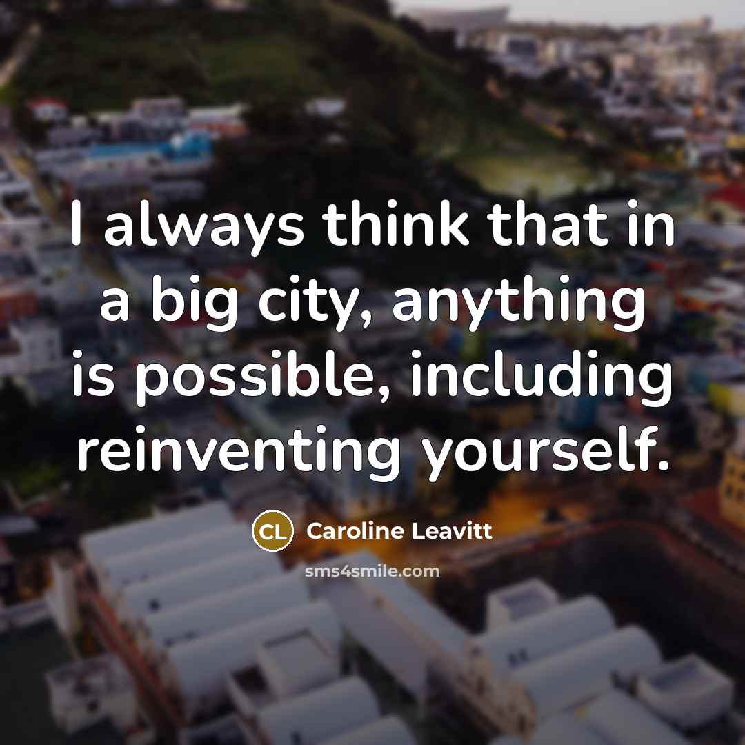 “I always think that in a big city, anything is…” quote by Caroline Leavitt