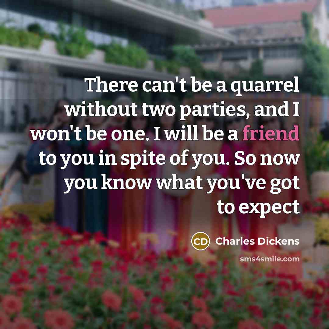 “There can't be a quarrel without two parties, and I…” quote by Charles Dickens