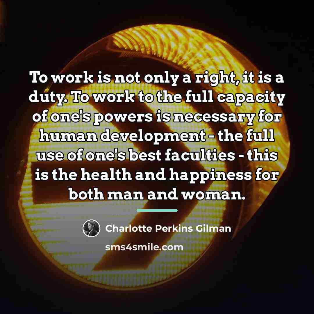 “To work is not only a right, it is a…” quote by Charlotte Perkins Gilman